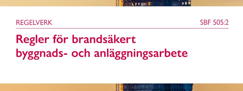 Det nya regelverket SBF 505:2 Regler för brandsäkert byggnads- och anläggningsarbete. Bild: Brandskyddsföreningen
