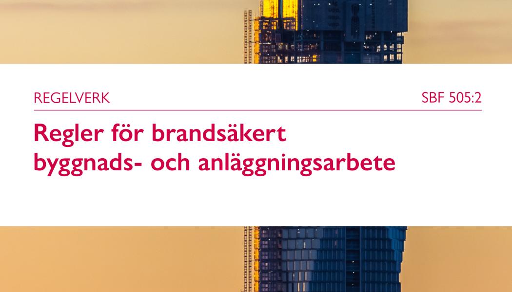 Det nya regelverket SBF 505:2 Regler för brandsäkert byggnads- och anläggningsarbete. Bild: Brandskyddsföreningen